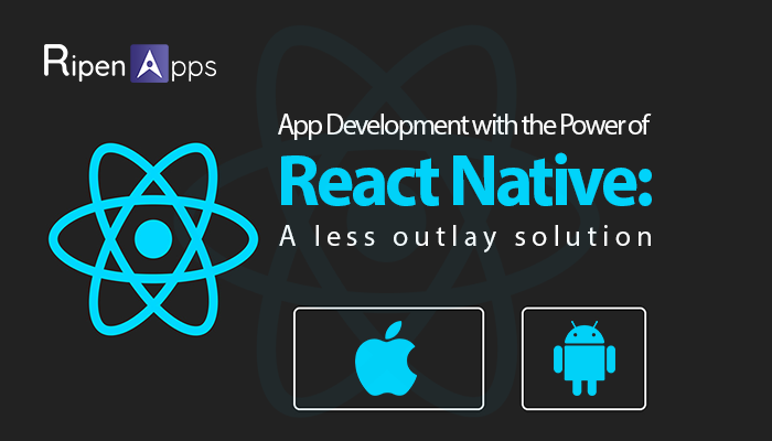 App Development with the Power of React Native: A less outlay solution