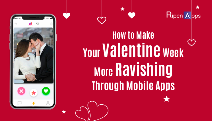 How to Make Your Valentine Week More Ravishing Through Mobile Apps