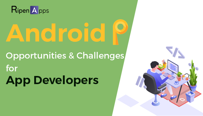 Android Pie- Opportunities & Challenges for App Developers