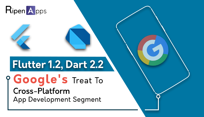Flutter 1.2, Dart 2.2- Google's Treat to Cross-Platform App Development Segment