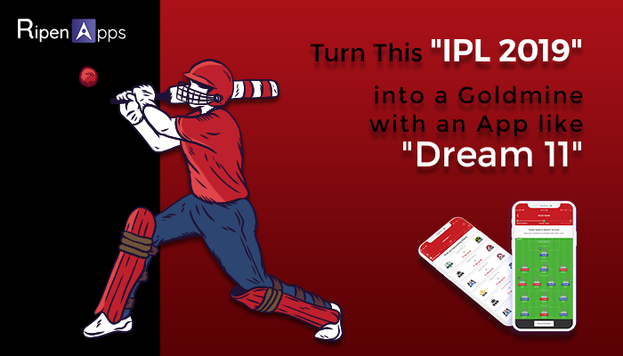 Turn This IPL 2019 into a Goldmine with an App like Dream 12