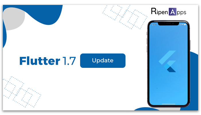 Flutter 1.7 Version: New Update with Extra-Added Features