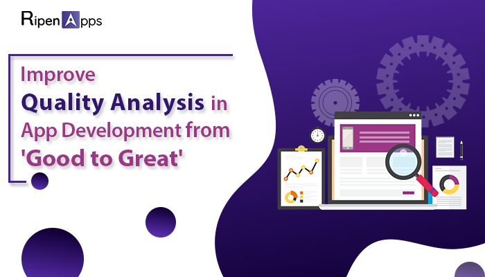 How to Improve Quality Analysis in App Development from Good to Great