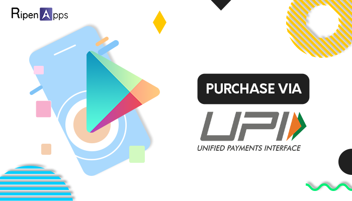 Google Play Store Will Now Allow users to Make Purchases Via UPI