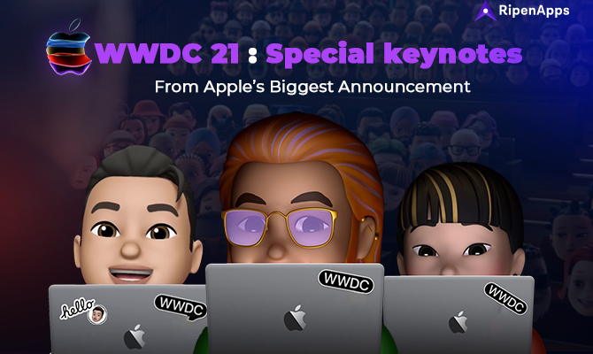 WWDC 21- Special keynotes From Apple’s Biggest Announcement
