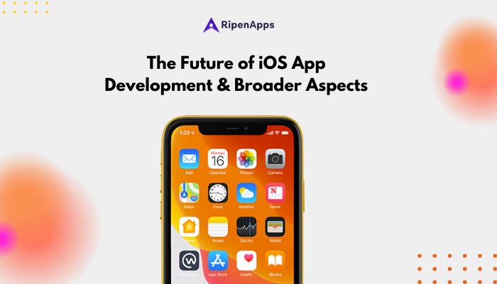 The Future of iOS App Development & Broader Aspects