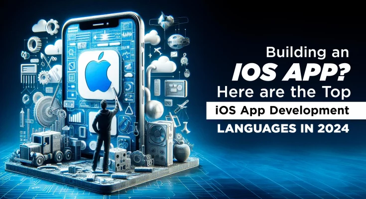 Building an iOS App? Here are the Top iOS App Development Languages in 2024
