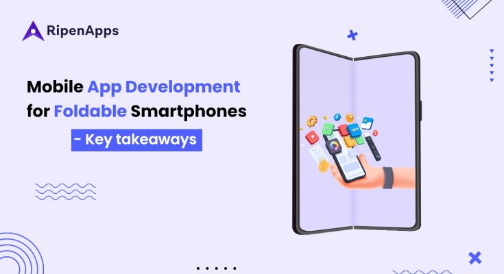 Mobile App Development for Foldable Smartphones key Takeaways
