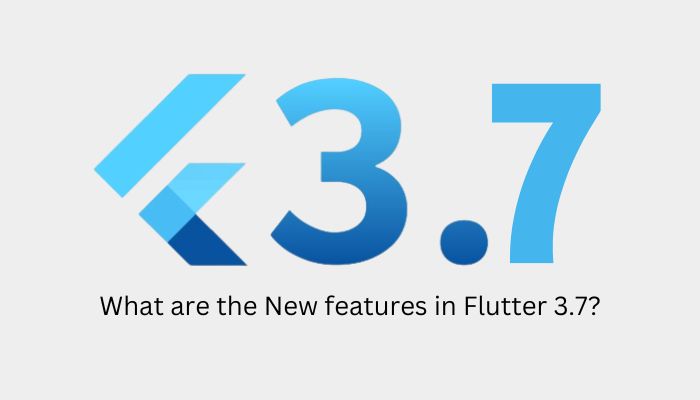 Flutter 3.7 Released- Read New Features, Enhancements & Modifications