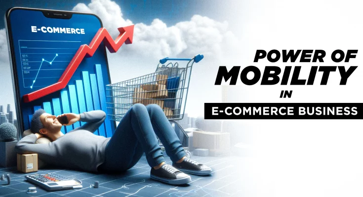 Power of Mobility in eCommerce Business