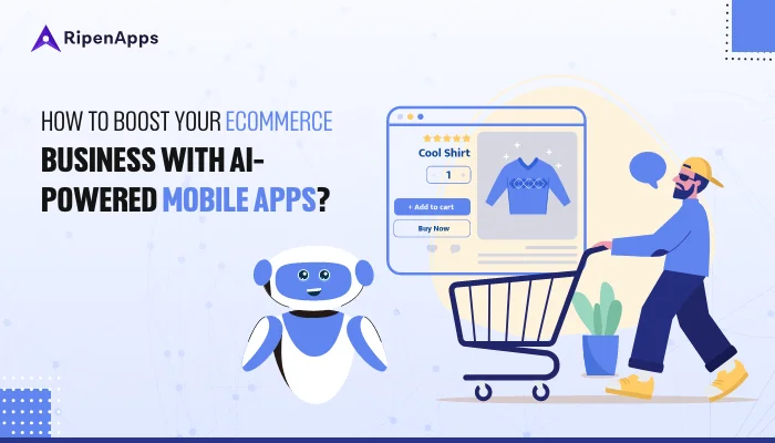 How To Boost Your Ecommerce Business With AI-Powered Mobile Apps