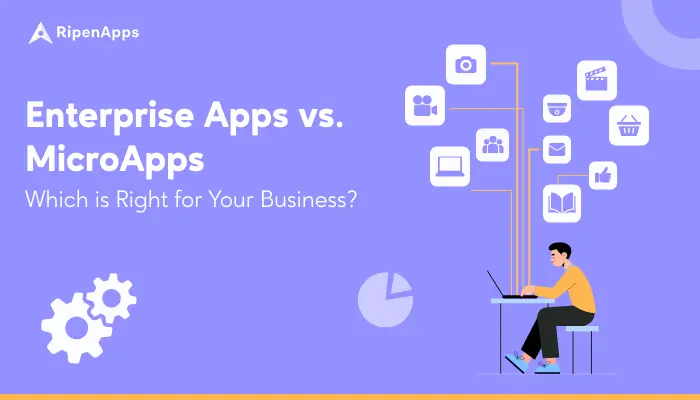 Enterprise Apps vs. MicroApps- Which is Right for Your Business