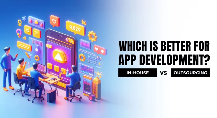 Which is better for app development inhousing vs outsourcing