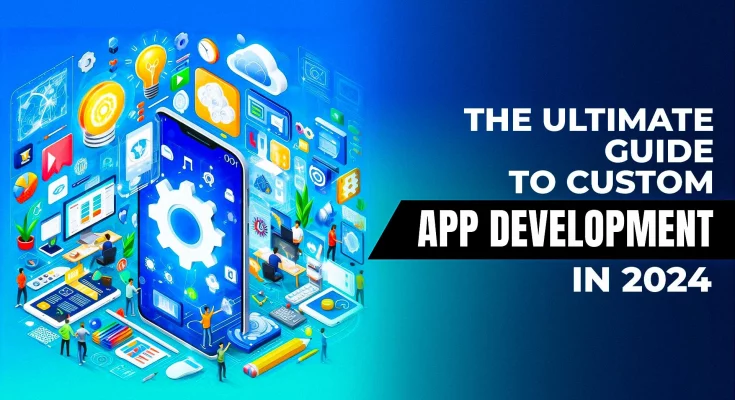 The- Ultimate- Guide-to Custom- App- Development- in- 2024