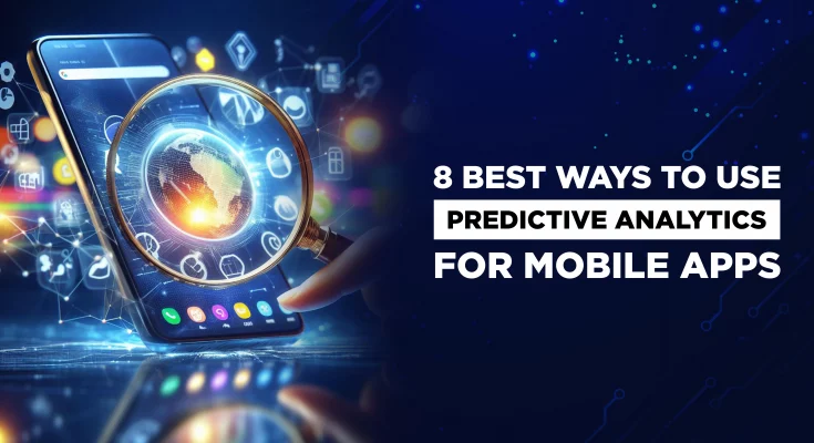 8 Best Ways To Use Predictive Analytics for Mobile Apps