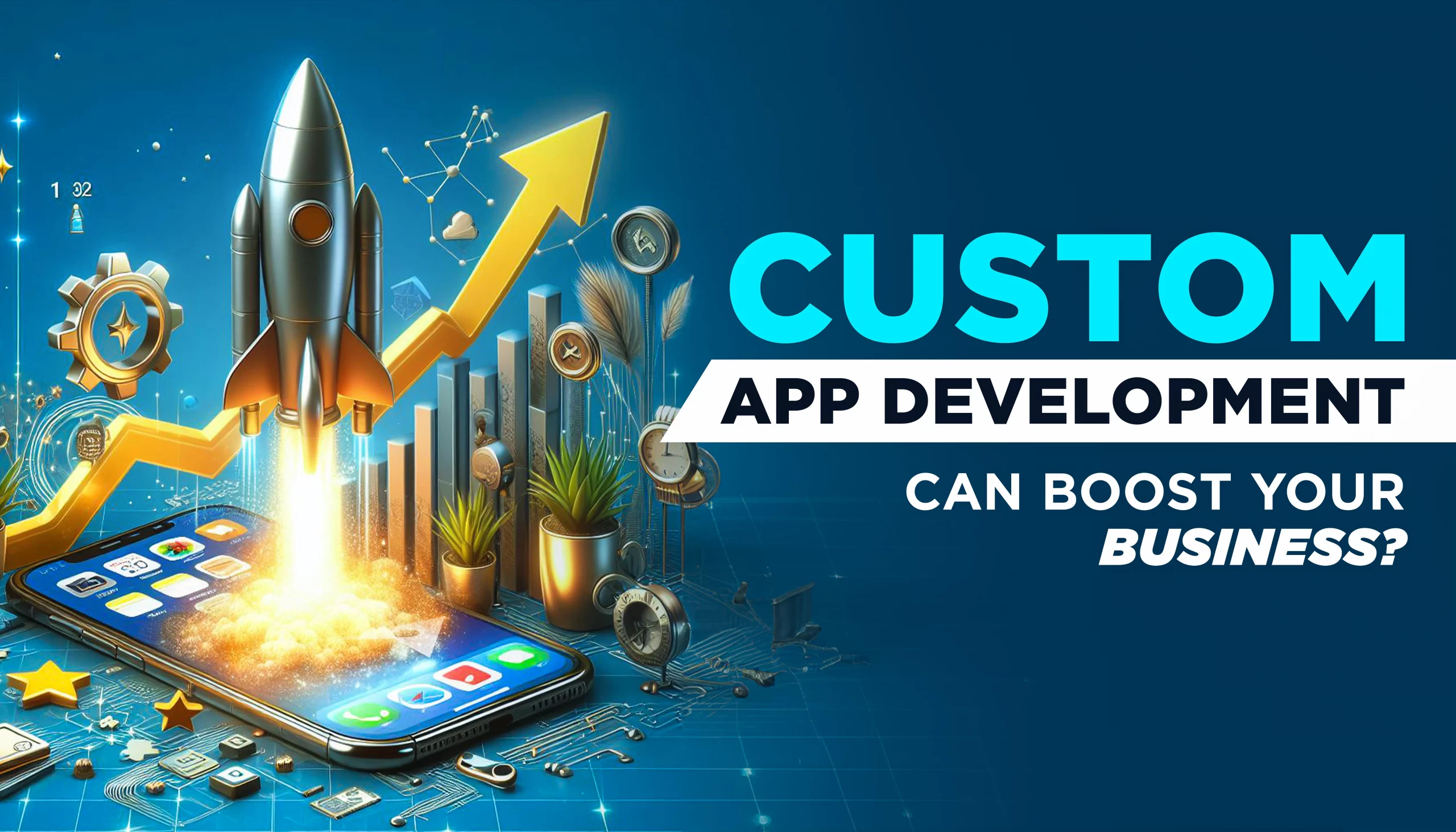How Custom App Development Can Boost Your Business
