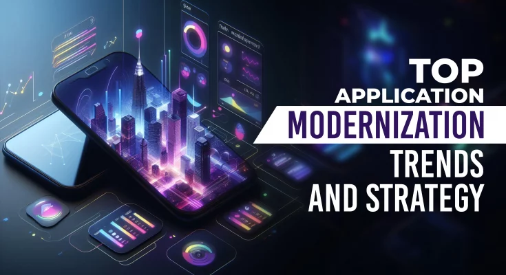 Top Application Modernization Trends And Strategy