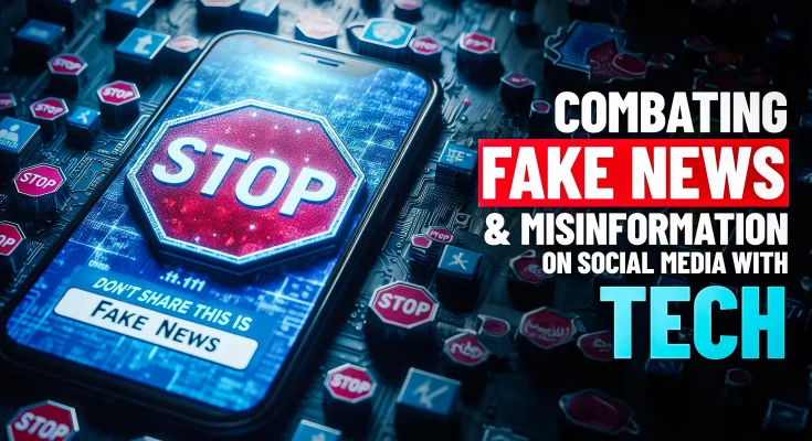 Combating Fake News And Misinformation On Social Media With Tech