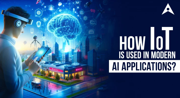 How IoT Is Used In Modern AI Applications