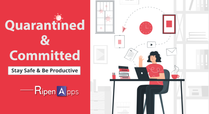 Quarantined & Committed: RipenApps’ Mantra to Make “WFH” Productive